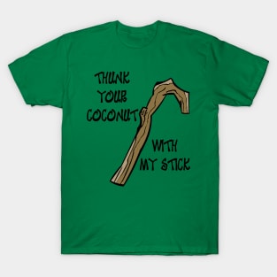 Thunk Your Coconut with my Stick T-Shirt